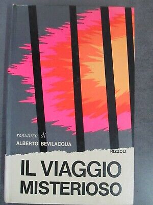 Alberto Bevilacqua - Il Viaggio Misterioso - Rizzoli 1972