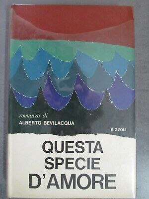 Alberto Bevilacqua - Questa Specie Di Amore - Rizzoli 1972