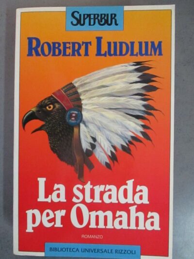 La Strada Per Omaha - Robert Ludlum - Rizzoli Superbur 1994 - I° Edizione