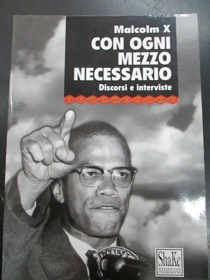 Malcolm X - Con Ogni Mezzo Necessario Discorsi E Interviste - Shake 1993