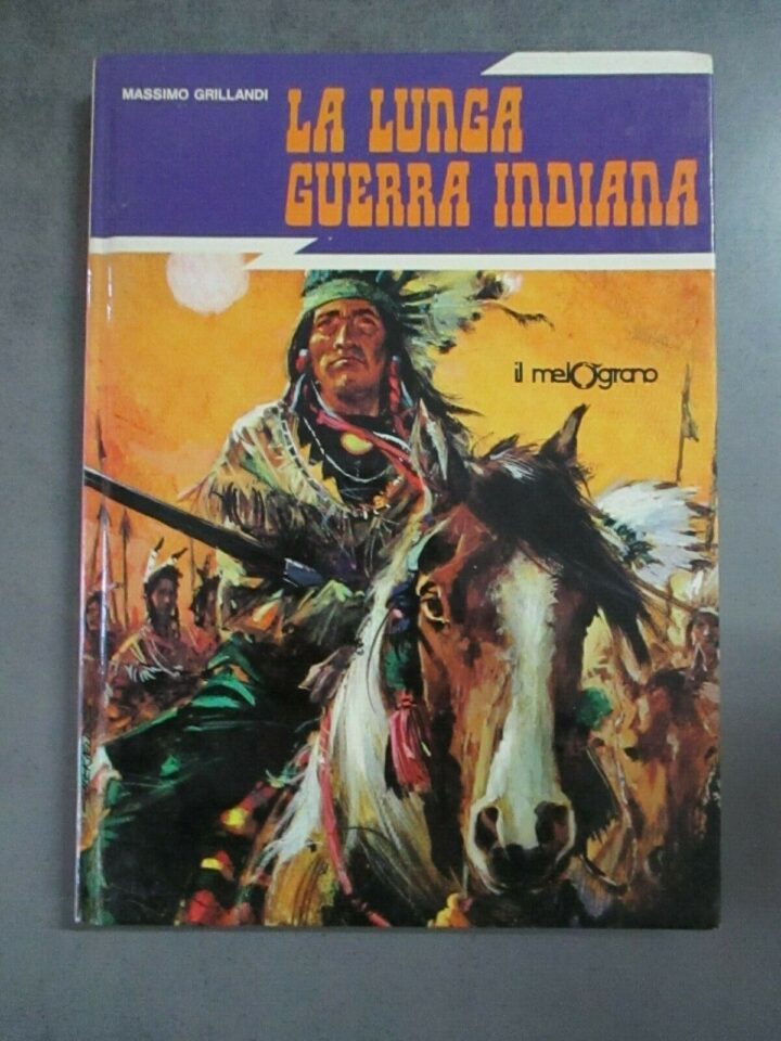 Massimo Grillandi - La Lunga Guerra Indiana - Il Melograno 1981