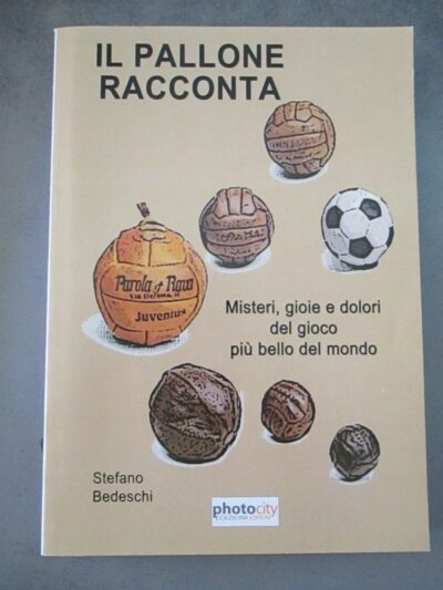 Stefano Bedeschi - Il Pallone Racconta - Ed. Photocity 2013