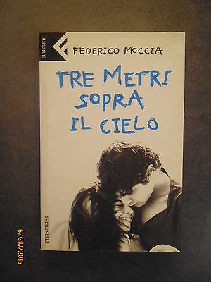 Tre Metri Sopra Il Cielo - Federico Moccia - Ed. Feltrinelli - 2005