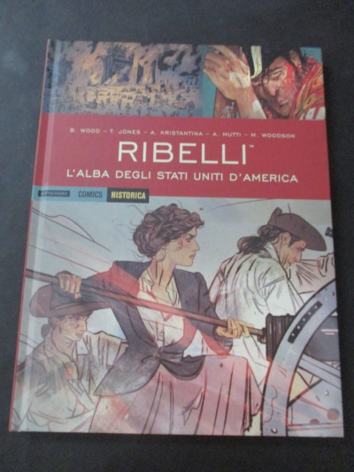 Historica Vol. 77 Ribelli L'alba Degli Stati Uniti D'america - Mondadori