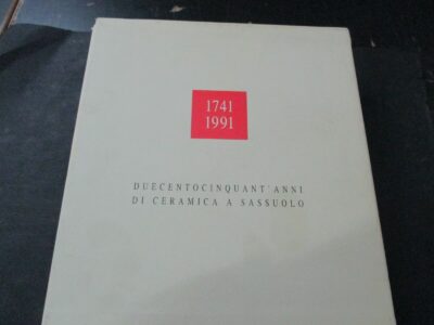 Duecentocinquant'anni Di Ceramica A Sassuolo 1741-1991 - Cofanetto 2 Volumi