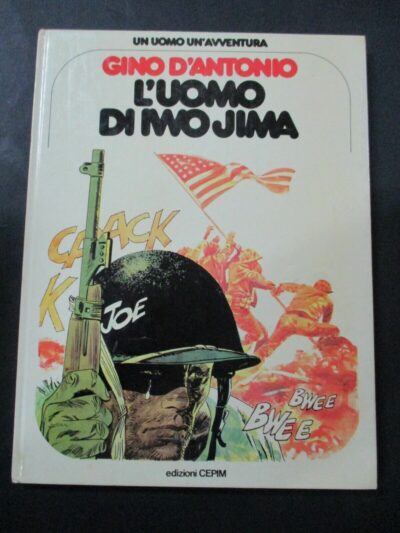 Un Uomo Un'avventura 16 - Gino D'antonio L'uomo Di Iwo Jima - Cepim 1978